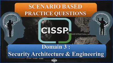 CISSP 2023 Practice Questions (Scenario-Based) - Domain 3: Security Architecture & Engineering